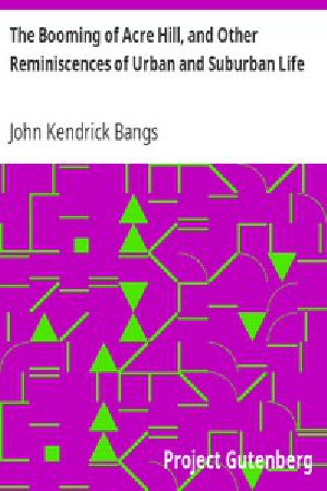 [Gutenberg 11309] • The Booming of Acre Hill, and Other Reminiscences of Urban and Suburban Life